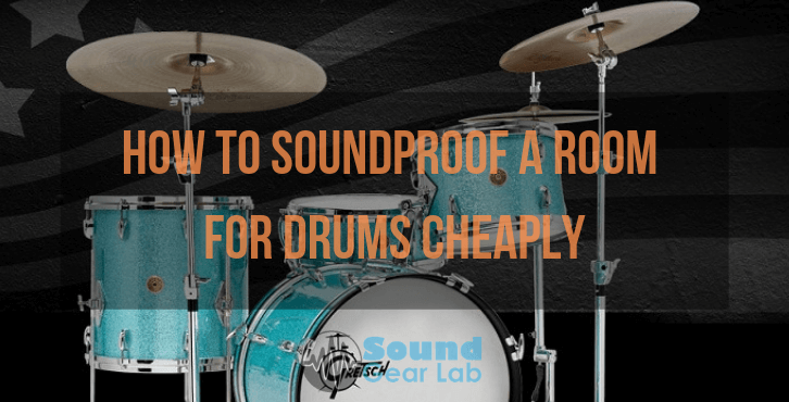 How To Soundproof A Room For Drums Cheaply Sound Gear Lab
